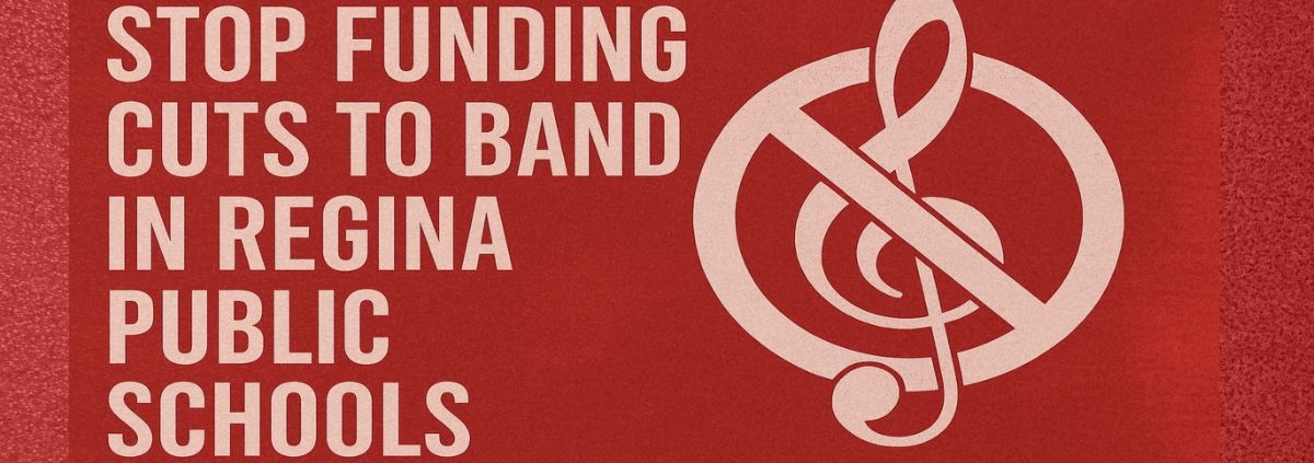 A bold, stylized graphic with a red textured background features the message "Stop Funding Cuts to Band in Regina Public Schools" in large white block letters on the left. On the right, a large white treble clef is overlaid by a prohibition symbol, visually reinforcing opposition to band program cuts. The design is simple, high-contrast, and impactful.