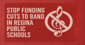 A bold, stylized graphic with a red textured background features the message "Stop Funding Cuts to Band in Regina Public Schools" in large white block letters on the left. On the right, a large white treble clef is overlaid by a prohibition symbol, visually reinforcing opposition to band program cuts. The design is simple, high-contrast, and impactful.